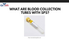 What Are Blood Collection Tubes With SPS?