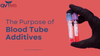 The Purpose of Blood Tube Additives