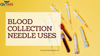 Blood Collection Needle Uses