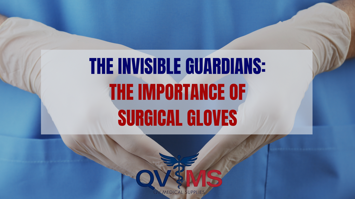 The Invisible Guardians The Importance of Surgical Gloves QV Medical