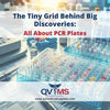 The Tiny Grid Behind Big Discoveries: All About PCR Plates
